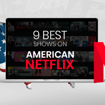 Les 9 meilleures séries sur Netflix US et comment les regarder où que vous soyez