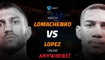 Ne manquez pas le match ! Regardez Lomachenko vs Lopez où que vous soyez !