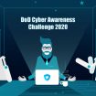 Voici tout ce que vous devez savoir sur le DoD Cyber Awareness Challenge 2020 !