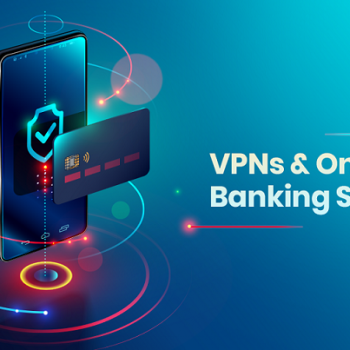 Est-ce sécurisé d’utiliser un VPN pour ses opérations bancaires ?