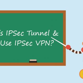 Qu’est-ce que le tunnel IPSec et pourquoi utiliser un IPSec VPN ?